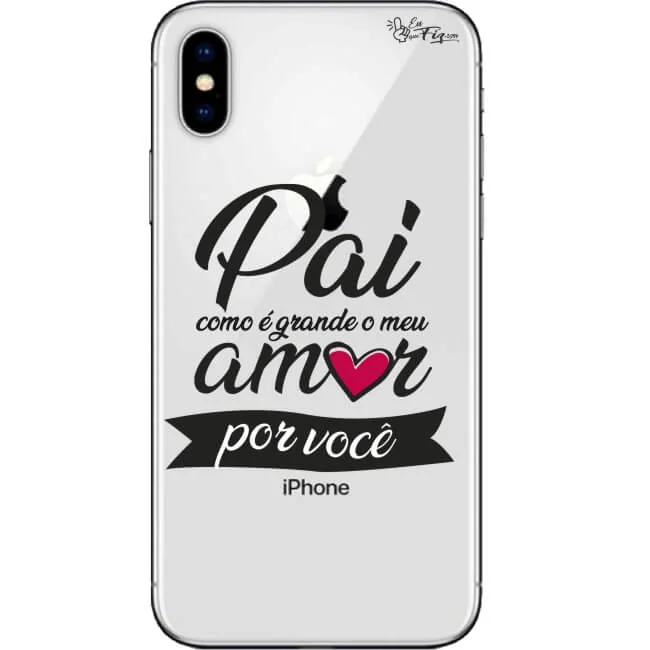 Capinha de Celular Pai, como é grande o meu amor por você