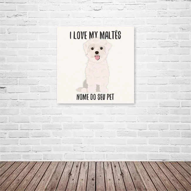 Quadro / Placa Decorativa Personalizada I Love My Maltês 20X20