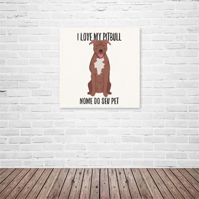Quadro / Placa Decorativa Personalizada I Love My Pitbull 20X20