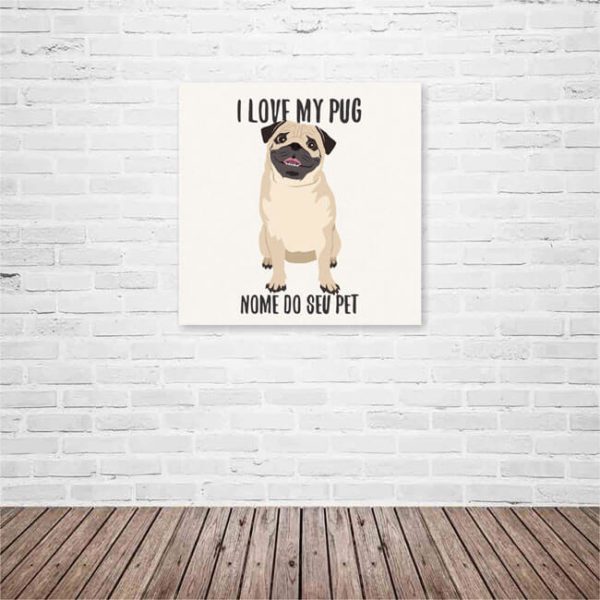 Quadro / Placa Decorativa Personalizada I Love My Pug 20X20