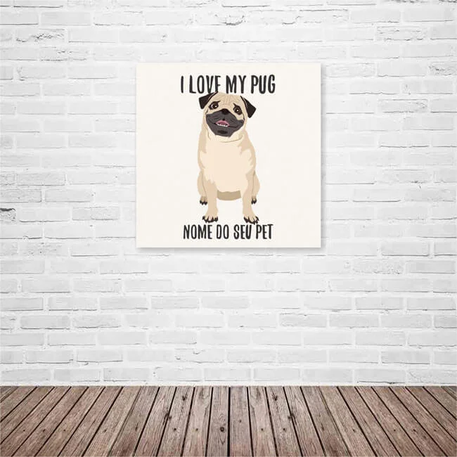 Quadro / Placa Decorativa Personalizada I Love My Pug 20X20