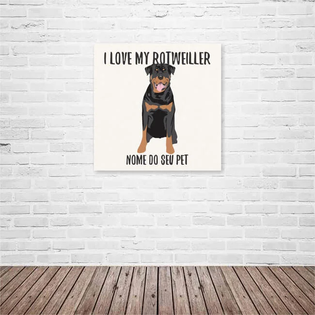 Quadro / Placa Decorativa Personalizada I Love My Rotweiller 20X20